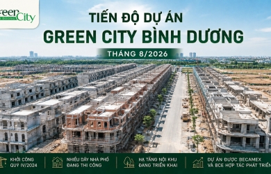 Tiến độ Green City Bình Dương tháng 8/2026: Dự án đã bước vào giai đoạn hoàn thiện